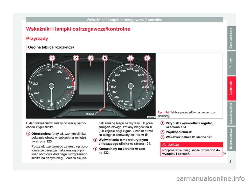 Seat Arona 2017  Instrukcja Obsługi (in Polish) Wskaźniki i lampki ostrzegawcze/kontrolne
Wskaźniki i lampki ostrzegawcze/kontrolne Przyrządy Ogólna tablica rozdzielcza Rys. 124
Tablica przyrządów na desce roz-
dzielczej. Układ wskaźników 
