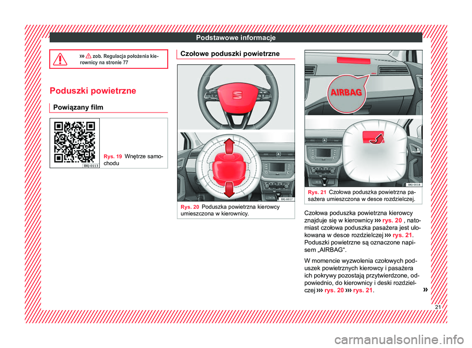 Seat Arona 2017  Instrukcja Obsługi (in Polish) Podstawowe informacje
›››  zob. Regulacja położenia kie-
rownicy na stronie 77 Poduszki powietrzne
Powiązany film Rys. 19
Wnętrze samo-
chodu Czołowe poduszki powietrzne
Rys. 20
Poduszka