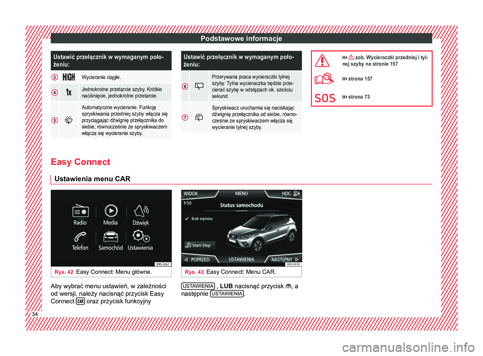 Seat Arona 2017 Instrukcja Obsługi (in Polish) Podstawowe informacjeUstawić przełącznik w wymaganym poło-
żeniu:
3
Wycieranie ciągłe.
4
Jednokrotne przetarcie szyby. Krótkie
naciśnięcie, jednokrotne przetarcie.
5
Au Seat Arona 2017 Instrukcja Obsługi (in Polish) Podstawowe informacjeUstawić przełącznik w wymaganym poło-
żeniu:
3
Wycieranie ciągłe.
4
Jednokrotne przetarcie szyby. Krótkie
naciśnięcie, jednokrotne przetarcie.
5
Au