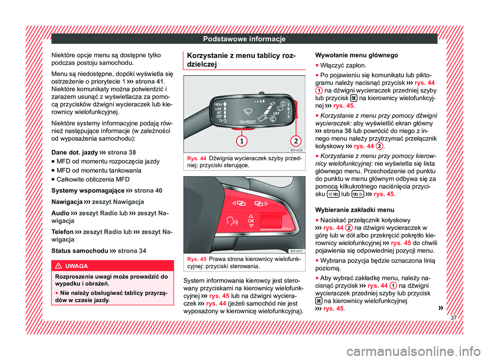 Seat Arona 2017 Instrukcja Obsługi (in Polish) Podstawowe informacje
Niektóre opcje menu są dostępne tylko
podczas postoju samochodu.
Menu są niedostępne, dopóki wyświetla się
ostrzeżenie o priorytecie 1 ›››
strona 41.
Niektóre k Seat Arona 2017 Instrukcja Obsługi (in Polish) Podstawowe informacje
Niektóre opcje menu są dostępne tylko
podczas postoju samochodu.
Menu są niedostępne, dopóki wyświetla się
ostrzeżenie o priorytecie 1 ›››
strona 41.
Niektóre k