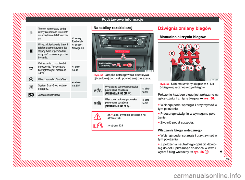 Seat Arona 2017 Instrukcja Obsługi (in Polish) Podstawowe informacje
Telefon komórkowy podłą-
czony za pomocą Bluetooth
do urządzenia telefoniczne-
go.
››› zeszyt
Radio lub
››› zeszyt
Nawigacja
Wskaźnik ładowania bateri Seat Arona 2017 Instrukcja Obsługi (in Polish) Podstawowe informacje
Telefon komórkowy podłą-
czony za pomocą Bluetooth
do urządzenia telefoniczne-
go.
››› zeszyt
Radio lub
››› zeszyt
Nawigacja
Wskaźnik ładowania bateri