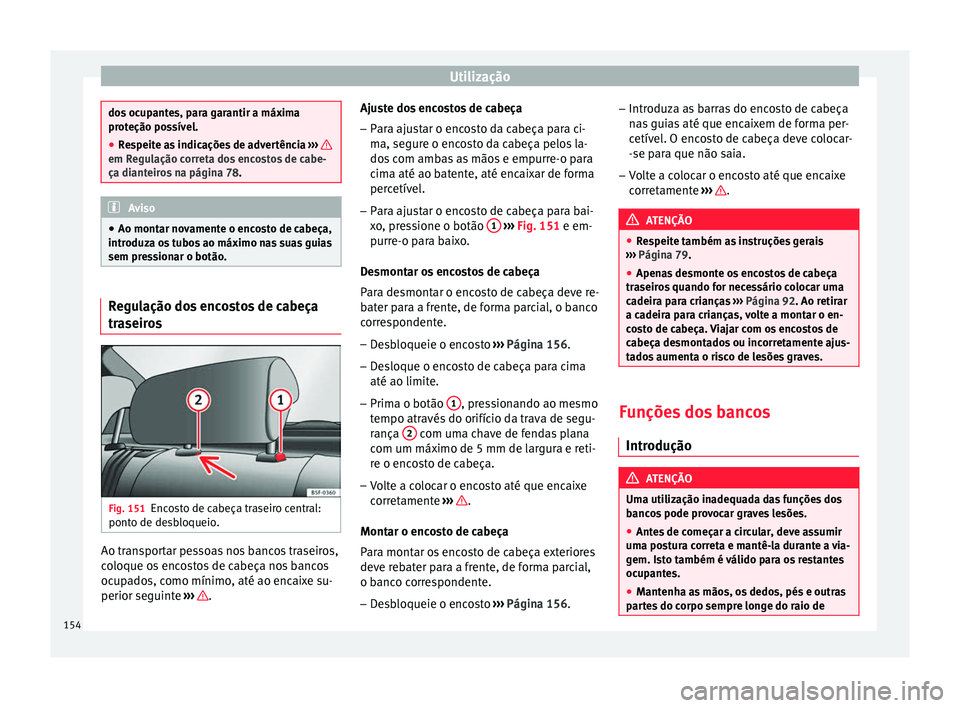 Seat Arona 2017 Manual do proprietário (in Portuguese) Utilização
dos ocupantes, para garantir a máxima
prot
eção po
ssível.
● Respeite as indicações de advertência ›››
em Regulação correta dos encostos de cabe-
ça diant
eir
os na p Seat Arona 2017 Manual do proprietário (in Portuguese) Utilização
dos ocupantes, para garantir a máxima
prot
eção po
ssível.
● Respeite as indicações de advertência ›››
em Regulação correta dos encostos de cabe-
ça diant
eir
os na p