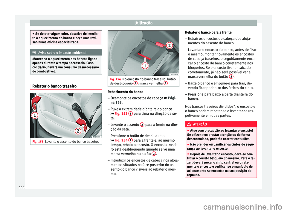 Seat Arona 2017 Manual do proprietário (in Portuguese) Utilização
●
Se detet ar a
lgum odor, desative de imedia-
to o aquecimento do banco e peça uma revi-
são numa oficina especializada. Aviso sobre o impacto ambiental
Mantenha o aquecimento dos ba Seat Arona 2017 Manual do proprietário (in Portuguese) Utilização
●
Se detet ar a
lgum odor, desative de imedia-
to o aquecimento do banco e peça uma revi-
são numa oficina especializada. Aviso sobre o impacto ambiental
Mantenha o aquecimento dos ba