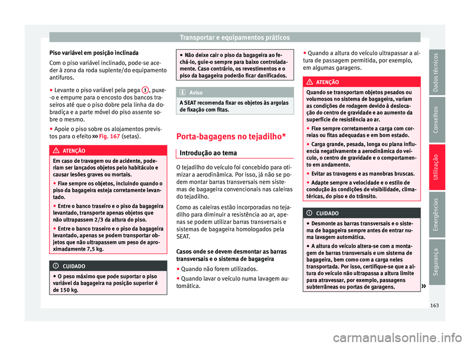 Seat Arona 2017 Manual do proprietário (in Portuguese) Transportar e equipamentos práticos
Piso variável em posição inclinada
C om o pi
so
variável inclinado, pode-se ace-
der à zona da roda suplente/do equipamento
antifuros.
● Levante o piso var Seat Arona 2017 Manual do proprietário (in Portuguese) Transportar e equipamentos práticos
Piso variável em posição inclinada
C om o pi
so
variável inclinado, pode-se ace-
der à zona da roda suplente/do equipamento
antifuros.
● Levante o piso var