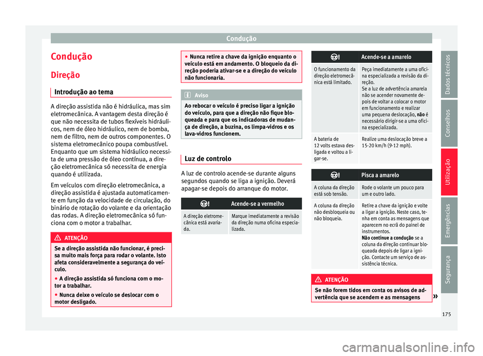 Seat Arona 2017 Manual do proprietário (in Portuguese) Condução
Condução
Dir eção
Intr odução ao t
emaA direção assistida não é hidráulica, mas sim
eletr
omecânic
a. A vantagem desta direção é
que não necessita de tubos flexíveis hidr Seat Arona 2017 Manual do proprietário (in Portuguese) Condução
Condução
Dir eção
Intr odução ao t
emaA direção assistida não é hidráulica, mas sim
eletr
omecânic
a. A vantagem desta direção é
que não necessita de tubos flexíveis hidr
