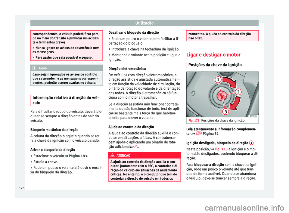 Seat Arona 2017 Manual do proprietário (in Portuguese) Utilização
correspondentes, o veículo poderá ficar para-
do no meio do trâns
it
o e provocar um aciden-
te e ferimentos graves.
● Nunca ignore os avisos de advertência nem
as men
sagens.
● Seat Arona 2017 Manual do proprietário (in Portuguese) Utilização
correspondentes, o veículo poderá ficar para-
do no meio do trâns
it
o e provocar um aciden-
te e ferimentos graves.
● Nunca ignore os avisos de advertência nem
as men
sagens.
●