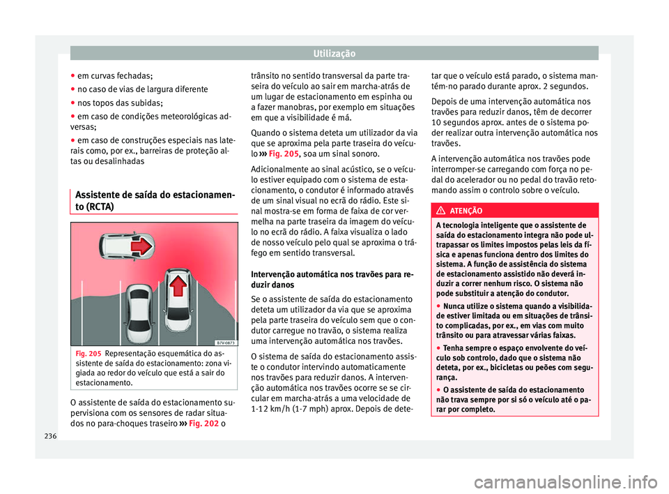 Seat Arona 2017  Manual do proprietário (in Portuguese)  Utilização
● em c ur
v
as fechadas;
● no caso de vias de largura diferente
● nos topos das subidas;
● em caso de condições meteorológicas ad-
vers
 as;
● em caso de construções especi