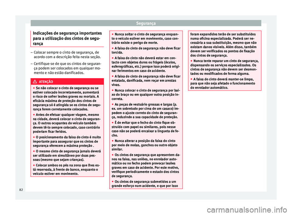 Seat Arona 2017 Manual do proprietário (in Portuguese) Segurança
Indicações de segurança importantes
p ar
a a uti
lização dos cintos de segu-
rança –
Colocar sempre o cinto de segurança, de
acor do c
om a descrição feita nesta seção.
– Ce Seat Arona 2017 Manual do proprietário (in Portuguese) Segurança
Indicações de segurança importantes
p ar
a a uti
lização dos cintos de segu-
rança –
Colocar sempre o cinto de segurança, de
acor do c
om a descrição feita nesta seção.
– Ce