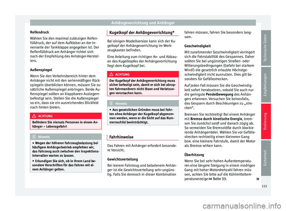 Seat Altea 2015  Betriebsanleitung (in German) Anhängevorrichtung und Anhänger
Reifendruck
Wählen Sie den maximal zulässigen Reifen-
fülldruck, der auf dem Aufkleber an der In-
nenseite der Tankklappe angegeben ist. Der
Reifenfülldruck am An