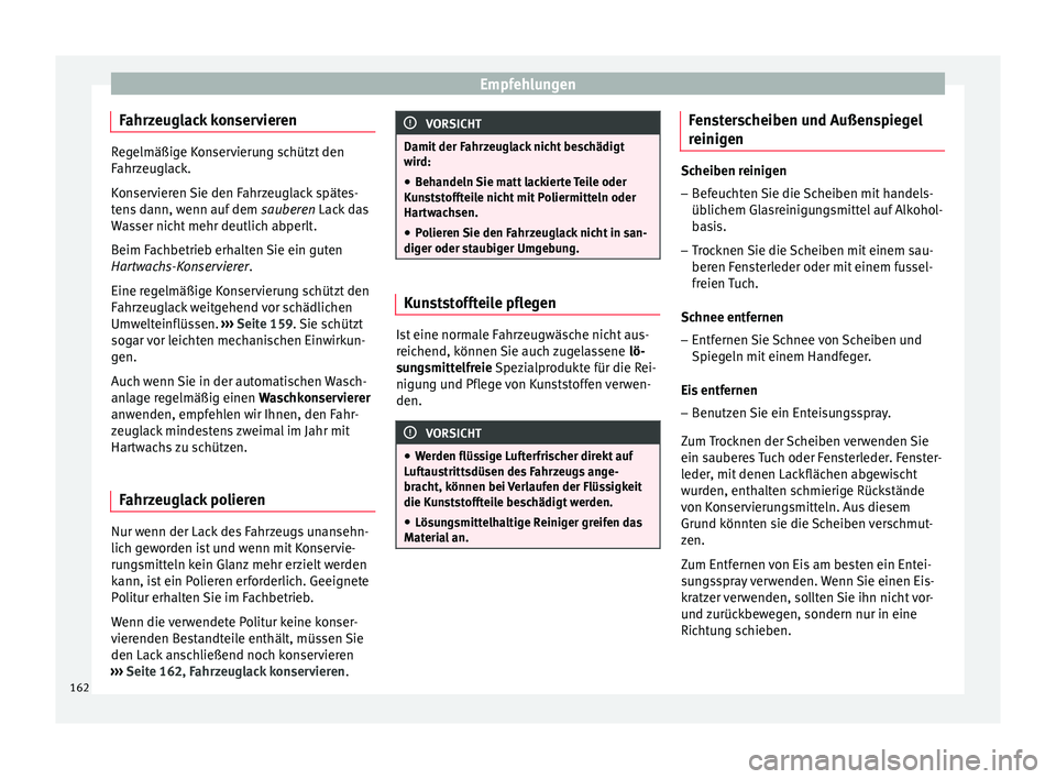 Seat Altea 2015 Betriebsanleitung (in German) Empfehlungen
Fahrzeuglack konservieren Regelmäßige Konservierung schützt den
Fahrzeuglack.
Konservieren Sie den Fahrzeuglack spätes-
tens dann, wenn auf dem
sauberen Lack das
Wasser nicht mehr de Seat Altea 2015 Betriebsanleitung (in German) Empfehlungen
Fahrzeuglack konservieren Regelmäßige Konservierung schützt den
Fahrzeuglack.
Konservieren Sie den Fahrzeuglack spätes-
tens dann, wenn auf dem
sauberen Lack das
Wasser nicht mehr de