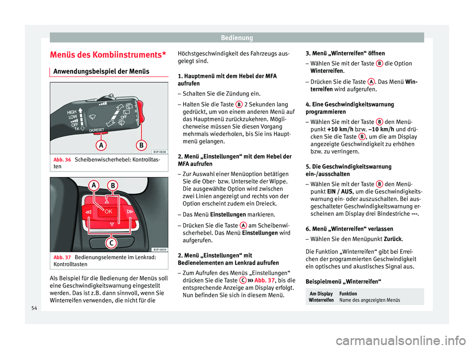 Seat Altea 2015 Betriebsanleitung (in German) Bedienung
Menüs des Kombiinstruments* Anwendungsbeispiel der Menüs Abb. 36
Scheibenwischerhebel: Kontrolltas-
ten Abb. 37
Bedienungselemente im Lenkrad:
Kontrolltasten Als Beispiel für die Bedien Seat Altea 2015 Betriebsanleitung (in German) Bedienung
Menüs des Kombiinstruments* Anwendungsbeispiel der Menüs Abb. 36
Scheibenwischerhebel: Kontrolltas-
ten Abb. 37
Bedienungselemente im Lenkrad:
Kontrolltasten Als Beispiel für die Bedien