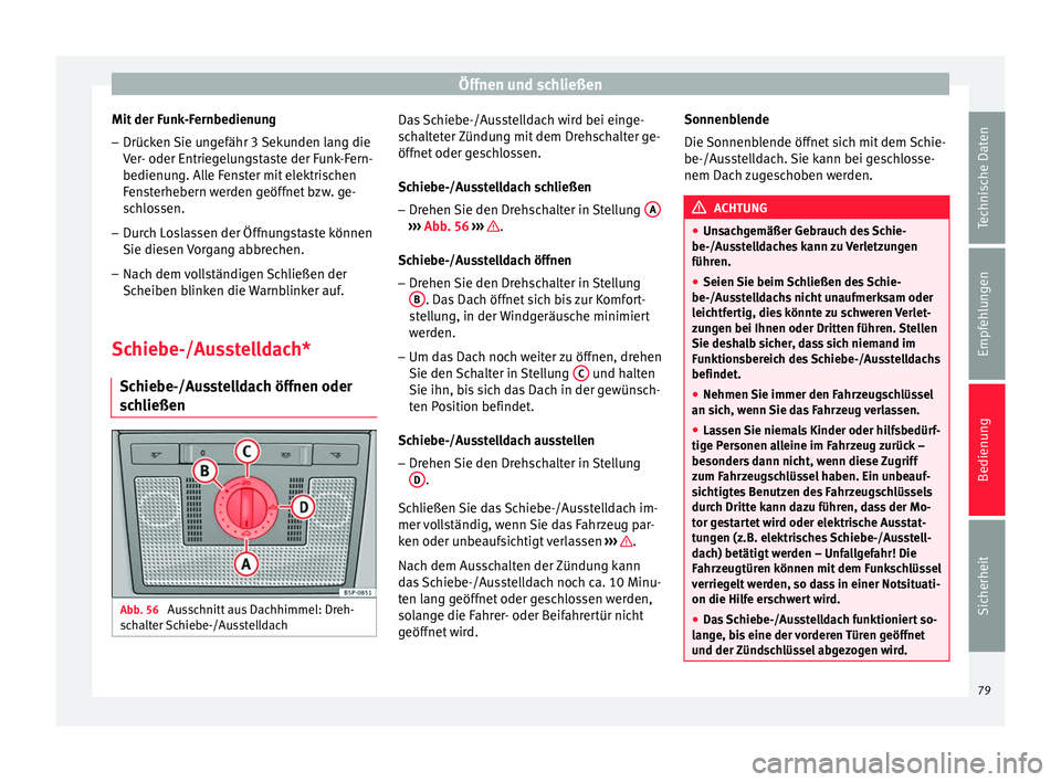 Seat Altea 2015 Betriebsanleitung (in German) Öffnen und schließen
Mit der Funk-Fernbedienung – Drücken Sie ungefähr 3 Sekunden lang die
Ver- oder Entriegelungstaste der Funk-Fern-
bedienung. Alle Fenster mit elektrischen
Fensterhebern werd Seat Altea 2015 Betriebsanleitung (in German) Öffnen und schließen
Mit der Funk-Fernbedienung – Drücken Sie ungefähr 3 Sekunden lang die
Ver- oder Entriegelungstaste der Funk-Fern-
bedienung. Alle Fenster mit elektrischen
Fensterhebern werd