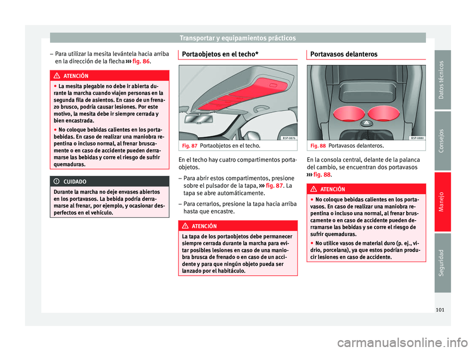 Seat Altea 2015  Manual del propietario (in Spanish) Transportar y equipamientos prácticos
– Para utilizar la mesita levántela hacia arriba
en la dirección de la flecha  ››› fig. 86 . ATENCIÓN
● La mesita plegable no debe ir abierta du-
ra