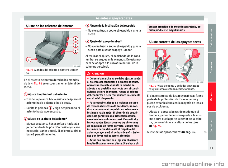 Seat Altea 2015  Manual del propietario (in Spanish) Asientos y apoyacabezas
Ajuste de los asientos delanteros Fig. 74
Mandos del asiento delantero izquier-
do. En el asiento delantero derecho los mandos
de la 
››› fig. 74  se encuentran en el lat