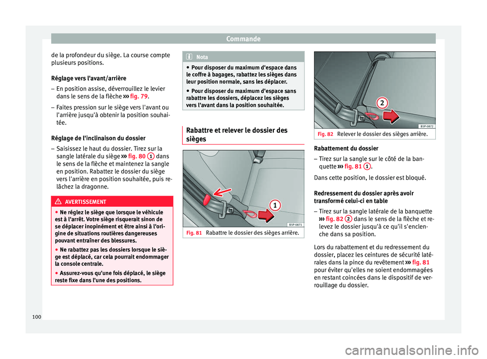 Seat Altea 2015  Manuel du propriétaire (in French)  Commande
de la profondeur du siège. La course compte
plusieurs positions.
Réglage vers l'avant/arrière – En position assise, déverrouillez le levier
dans le sens de la flèche  ››› fig