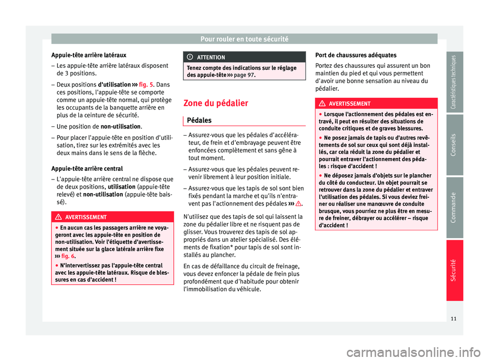 Seat Altea 2015  Manuel du propriétaire (in French)  Pour rouler en toute sécurité
Appuie-tête arrière latéraux
– Les appuie-tête arrière latéraux disposent
de 3 positions.
– Deux positions  d'utilisation ››› fig. 5 . Dans
c e
s po