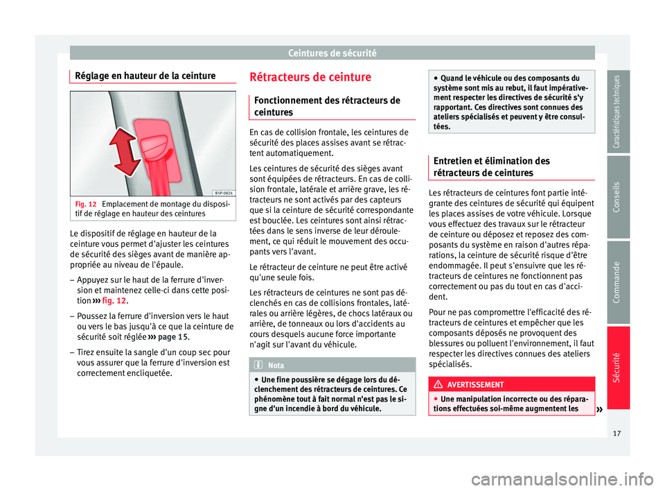 Seat Altea 2015  Manuel du propriétaire (in French)  Ceintures de sécurité
Réglage en hauteur de la ceinture Fig. 12 
Emplacement de montage du disposi-
tif de réglage en hauteur des ceintures Le dispositif de réglage en hauteur de la
ceinture vous