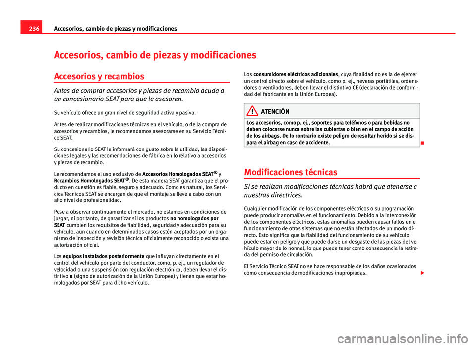 Seat Altea 2014 Manual del propietario (in Spanish) 236Accesorios, cambio de piezas y modificaciones
Accesorios, cambio de piezas y modificaciones
Accesorios y recambios
Antes de comprar accesorios y piezas de recambio acuda a
un concesionario SEAT par Seat Altea 2014 Manual del propietario (in Spanish) 236Accesorios, cambio de piezas y modificaciones
Accesorios, cambio de piezas y modificaciones
Accesorios y recambios
Antes de comprar accesorios y piezas de recambio acuda a
un concesionario SEAT par