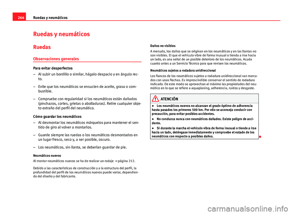 Seat Altea 2014 Manual del propietario (in Spanish) 264Ruedas y neumáticos
Ruedas y neumáticos
Ruedas Observaciones generales
Para evitar desperfectos
– Al subir un bordillo o similar, hágalo despacio y en ángulo rec-
to.
– Evite que los neumá Seat Altea 2014 Manual del propietario (in Spanish) 264Ruedas y neumáticos
Ruedas y neumáticos
Ruedas Observaciones generales
Para evitar desperfectos
– Al subir un bordillo o similar, hágalo despacio y en ángulo rec-
to.
– Evite que los neumá