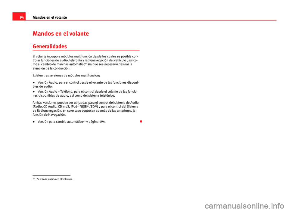 Seat Altea 2014  Manual del propietario (in Spanish) 94Mandos en el volante
Mandos en el volante
Generalidades
El volante incorpora módulos multifunción desde los cuales es posible con-
trolar funciones de audio, telefonía y radionavegación del veh