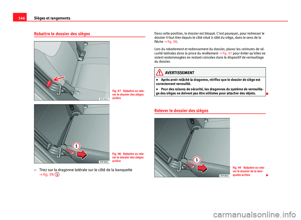 Seat Altea 2014  Manuel du propriétaire (in French)  146Sièges et rangements
Rabattre le dossier des sièges
Fig. 97  Rabattre ou rele-
ver le dossier des sièges
arrière
Fig. 98  Rabattre ou rele-
ver le dossier des sièges
arrière
– Tirez sur la 