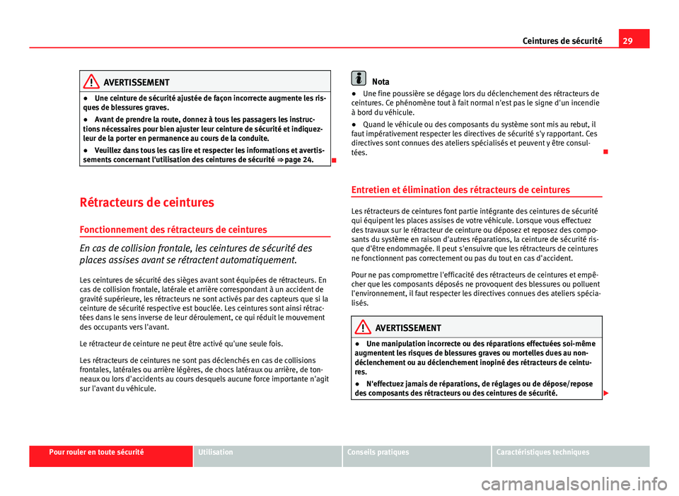Seat Altea 2014 Manuel du propriétaire (in French) 29
Ceintures de sécurité
AVERTISSEMENT
● Une ceinture de sécurité ajustée de façon incorrecte augmente les ris-
ques de blessures graves.
● Avant de prendre la route, donnez à tous les pass Seat Altea 2014 Manuel du propriétaire (in French) 29
Ceintures de sécurité
AVERTISSEMENT
● Une ceinture de sécurité ajustée de façon incorrecte augmente les ris-
ques de blessures graves.
● Avant de prendre la route, donnez à tous les pass