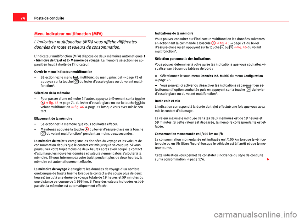 Seat Altea 2014 Manuel du propriétaire (in French) 74Poste de conduite
Menu indicateur multifonction (MFA)
L'indicateur multifonction (MFA) vous affiche différentes
données de route et valeurs de consommation.
L'indicateur multifonction (MFA Seat Altea 2014 Manuel du propriétaire (in French) 74Poste de conduite
Menu indicateur multifonction (MFA)
L'indicateur multifonction (MFA) vous affiche différentes
données de route et valeurs de consommation.
L'indicateur multifonction (MFA