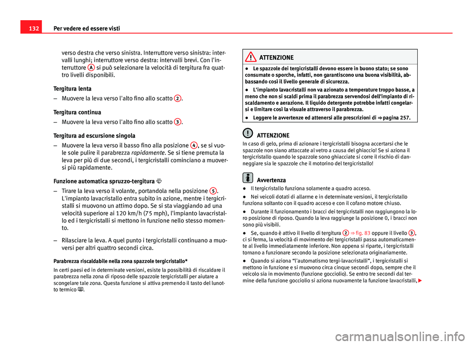 Seat Altea 2014 Manuale del proprietario (in Italian) 132Per vedere ed essere visti
verso destra che verso sinistra. Interruttore verso sinistra: inter-
valli lunghi; interruttore verso destra: intervalli brevi. Con l'in-
terruttore A
si può selez Seat Altea 2014 Manuale del proprietario (in Italian) 132Per vedere ed essere visti
verso destra che verso sinistra. Interruttore verso sinistra: inter-
valli lunghi; interruttore verso destra: intervalli brevi. Con l'in-
terruttore A
si può selez