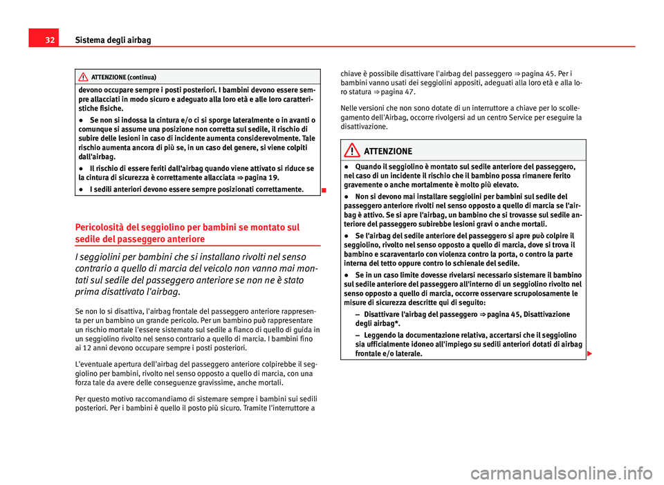 Seat Altea 2014 Manuale del proprietario (in Italian) 32Sistema degli airbag
ATTENZIONE (continua)
devono occupare sempre i posti posteriori. I bambini devono essere sem-
pre allacciati in modo sicuro e adeguato alla loro età e alle loro caratteri-
stic Seat Altea 2014 Manuale del proprietario (in Italian) 32Sistema degli airbag
ATTENZIONE (continua)
devono occupare sempre i posti posteriori. I bambini devono essere sem-
pre allacciati in modo sicuro e adeguato alla loro età e alle loro caratteri-
stic