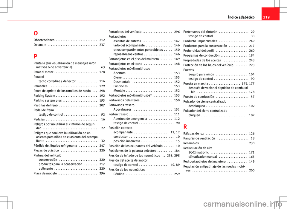 Seat Altea 2013  Manual del propietario (in Spanish) OObservaciones  . . . . . . . . . . . . . . . . . . . . . . . . . 212
Octanaje  . . . . . . . . . . . . . . . . . . . . . . . . . . . . . . 237
P
Pantalla (sin visualización de mensajes infor- mativo