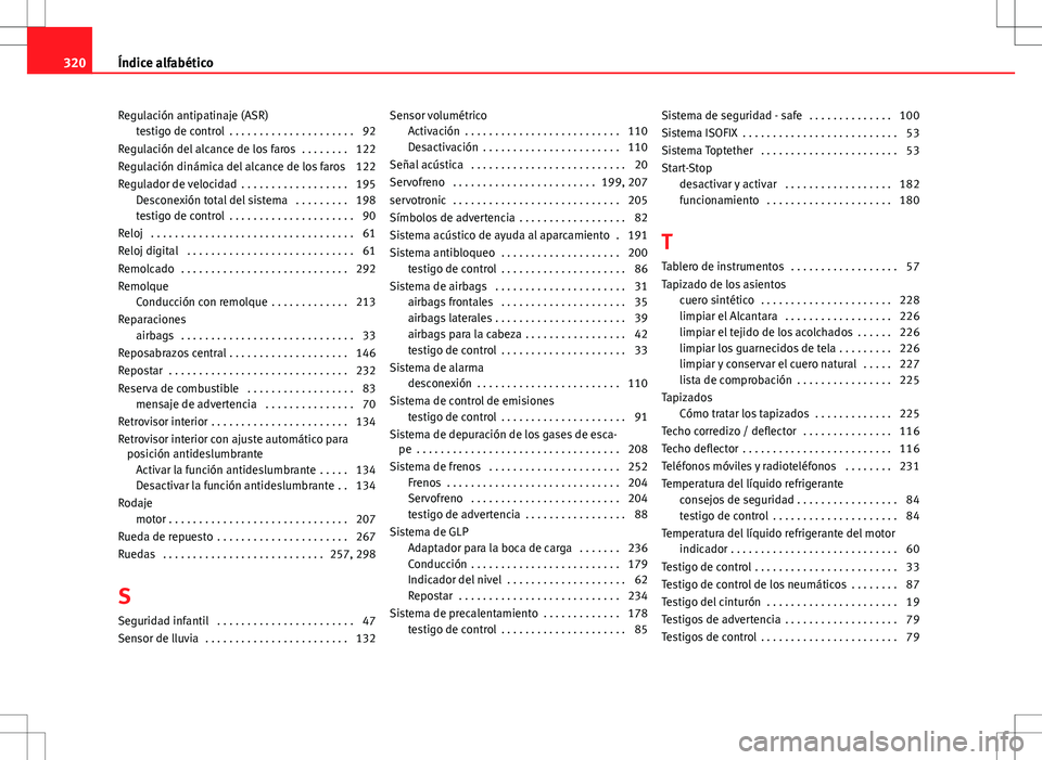 Seat Altea 2013  Manual del propietario (in Spanish) Regulación antipatinaje (ASR)testigo de control  . . . . . . . . . . . . . . . . . . . . . 92
Regulación del alcance de los faros  . . . . . . . . 122
Regulación dinámica del alcance de los faros 