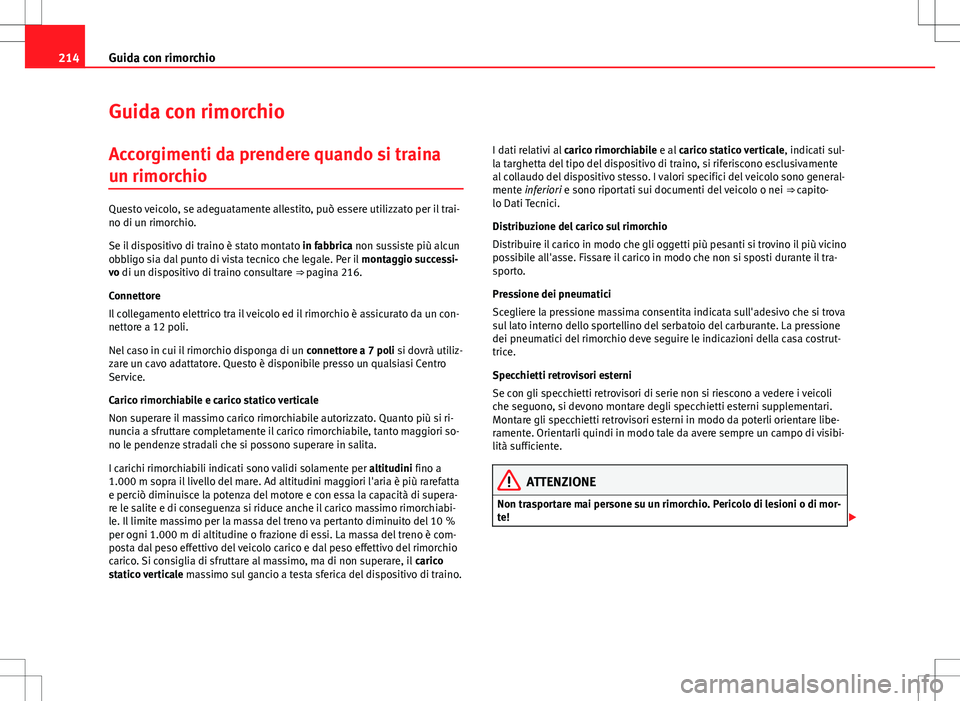 Seat Altea 2013 Manuale del proprietario (in Italian) 214Guida con rimorchio
Guida con rimorchio
Accorgimenti da prendere quando si traina
un rimorchio
Questo veicolo, se adeguatamente allestito, può essere utilizzato per il trai-
no di un rimorchio.
Se Seat Altea 2013 Manuale del proprietario (in Italian) 214Guida con rimorchio
Guida con rimorchio
Accorgimenti da prendere quando si traina
un rimorchio
Questo veicolo, se adeguatamente allestito, può essere utilizzato per il trai-
no di un rimorchio.
Se