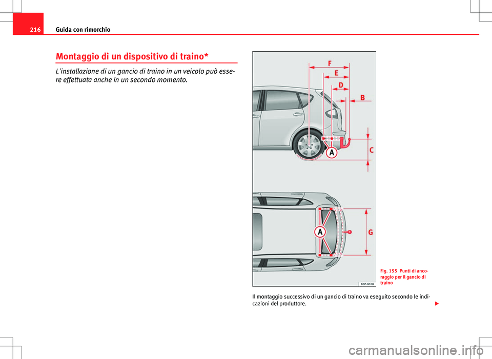 Seat Altea 2013  Manuale del proprietario (in Italian) 216Guida con rimorchio
Montaggio di un dispositivo di traino*
L'installazione di un gancio di traino in un veicolo può esse-
re effettuata anche in un secondo momento.
Fig. 155 Punti di anco-
rag