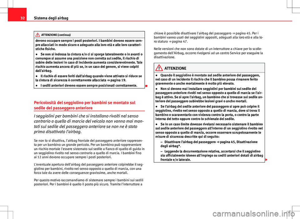 Seat Altea 2013 Manuale del proprietario (in Italian) 32Sistema degli airbag
ATTENZIONE (continua)
devono occupare sempre i posti posteriori. I bambini devono essere sem-
pre allacciati in modo sicuro e adeguato alla loro età e alle loro caratteri-
stic Seat Altea 2013 Manuale del proprietario (in Italian) 32Sistema degli airbag
ATTENZIONE (continua)
devono occupare sempre i posti posteriori. I bambini devono essere sem-
pre allacciati in modo sicuro e adeguato alla loro età e alle loro caratteri-
stic