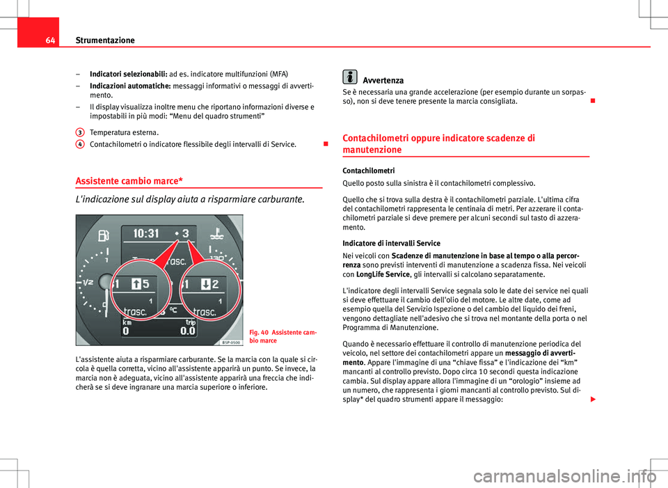 Seat Altea 2013 Manuale del proprietario (in Italian) 64Strumentazione
Indicatori selezionabili: ad es. indicatore multifunzioni (MFA)
Indicazioni automatiche: messaggi informativi o messaggi di avverti-
mento.
Il display visualizza inoltre menu che ripo Seat Altea 2013 Manuale del proprietario (in Italian) 64Strumentazione
Indicatori selezionabili: ad es. indicatore multifunzioni (MFA)
Indicazioni automatiche: messaggi informativi o messaggi di avverti-
mento.
Il display visualizza inoltre menu che ripo