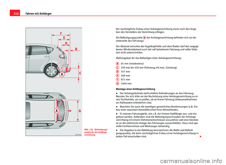 Seat Altea 2012  Betriebsanleitung (in German) 216Fahren mit Anhänger
Abb. 156  Befestigungs-
punkte für die Anhänge-
vorrichtung Der nachträgliche Einbau einer Anhängevorrichtung muss nach den Anga-
ben des Herstellers der Vorrichtung erfolg