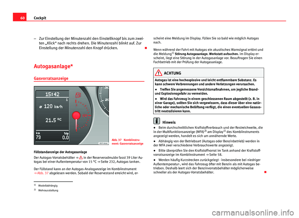 Seat Altea 2012  Betriebsanleitung (in German) 60Cockpit
–Zur Einstellung der Minutenzahl den Einstellknopf bis zum zwei-
ten „Klick“ nach rechts drehen. Die Minutenzahl blinkt auf. Zur
Einstellung der Minutenzahl den Knopf drücken. 
Aut