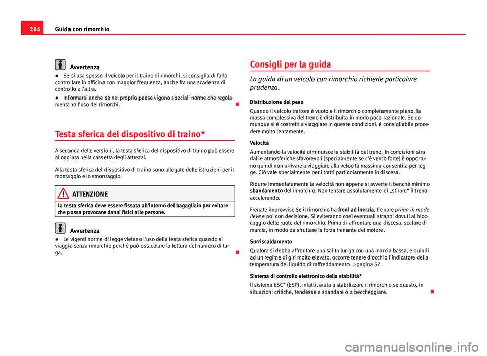 Seat Altea 2012 Manuale del proprietario (in Italian) 216Guida con rimorchio
Avvertenza
● Se si usa spesso il veicolo per il traino di rimorchi, si consiglia di farlo
controllare in officina con maggior frequenza, anche fra una scadenza di
controllo e Seat Altea 2012 Manuale del proprietario (in Italian) 216Guida con rimorchio
Avvertenza
● Se si usa spesso il veicolo per il traino di rimorchi, si consiglia di farlo
controllare in officina con maggior frequenza, anche fra una scadenza di
controllo e