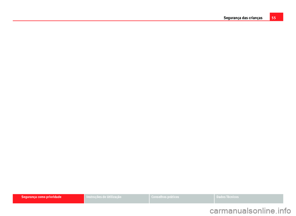 Seat Altea 2012  Manual do proprietário (in Portuguese)  55
Segurança das crianças
Segurança como prioridadeInstruções de UtilizaçãoConselhos práticosDados Técnicos 