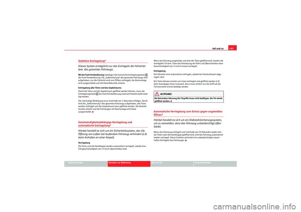 Seat Altea 2011 Betriebsanleitung (in German) Auf und zu105
Sicher ist sicher
Hinweise zur Bedienung
Rat und Tat
Te c h n i s c h e D a t e n
Selektive Entriegelung*
Dieses System ermöglicht nur das Entriegeln der Fahrertür
bzw. des gesamten Seat Altea 2011 Betriebsanleitung (in German) Auf und zu105
Sicher ist sicher
Hinweise zur Bedienung
Rat und Tat
Te c h n i s c h e D a t e n
Selektive Entriegelung*
Dieses System ermöglicht nur das Entriegeln der Fahrertür
bzw. des gesamten