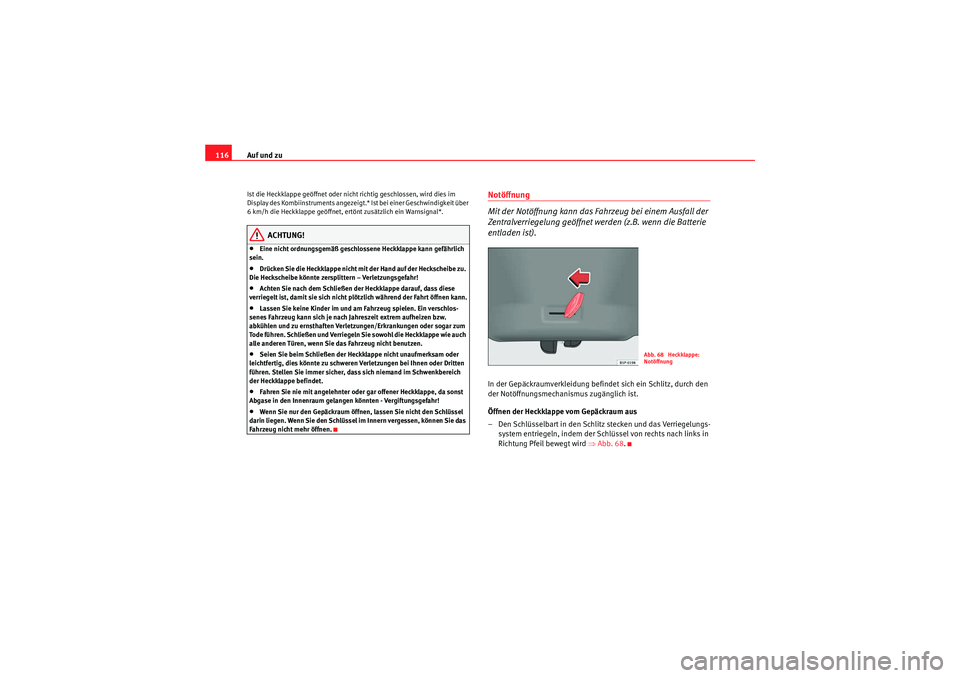 Seat Altea 2011 Betriebsanleitung (in German) Auf und zu
116Ist die Heckklappe geöffnet oder nicht richtig geschlossen, wird dies im
Display des Kombiinstruments angezeigt.* Ist bei einer Geschwindigkeit über
6 km/h die Heckklappe geöffnet, Seat Altea 2011 Betriebsanleitung (in German) Auf und zu
116Ist die Heckklappe geöffnet oder nicht richtig geschlossen, wird dies im
Display des Kombiinstruments angezeigt.* Ist bei einer Geschwindigkeit über
6 km/h die Heckklappe geöffnet,