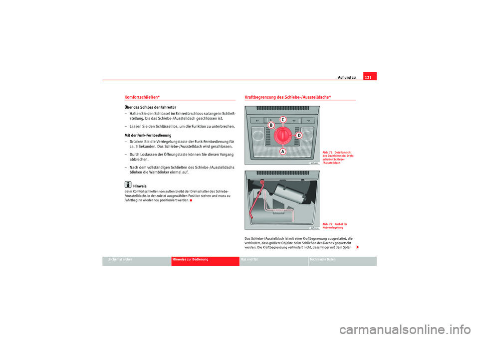 Seat Altea 2011 Betriebsanleitung (in German) Auf und zu121
Sicher ist sicher
Hinweise zur Bedienung
Rat und Tat
Te c h n i s c h e D a t e n
Komfortschließen* Über das Schloss der Fahrertür
– Halten Sie den Schlüssel im Fahrer t ü rschl Seat Altea 2011 Betriebsanleitung (in German) Auf und zu121
Sicher ist sicher
Hinweise zur Bedienung
Rat und Tat
Te c h n i s c h e D a t e n
Komfortschließen* Über das Schloss der Fahrertür
– Halten Sie den Schlüssel im Fahrer t ü rschl