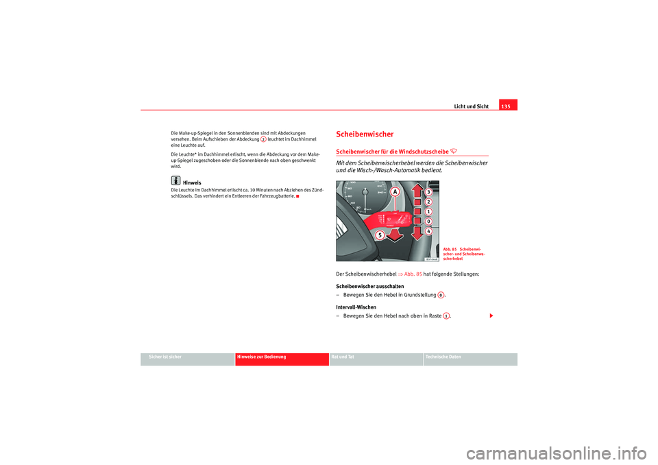 Seat Altea 2011 Betriebsanleitung (in German) Licht und Sicht135
Sicher ist sicher
Hinweise zur Bedienung
Rat und Tat
Te c h n i s c h e D a t e n
Die Make-up-Spiegel in den Sonnenblenden sind mit Abdeckungen
versehen. Beim Aufschieben der Abde Seat Altea 2011 Betriebsanleitung (in German) Licht und Sicht135
Sicher ist sicher
Hinweise zur Bedienung
Rat und Tat
Te c h n i s c h e D a t e n
Die Make-up-Spiegel in den Sonnenblenden sind mit Abdeckungen
versehen. Beim Aufschieben der Abde
