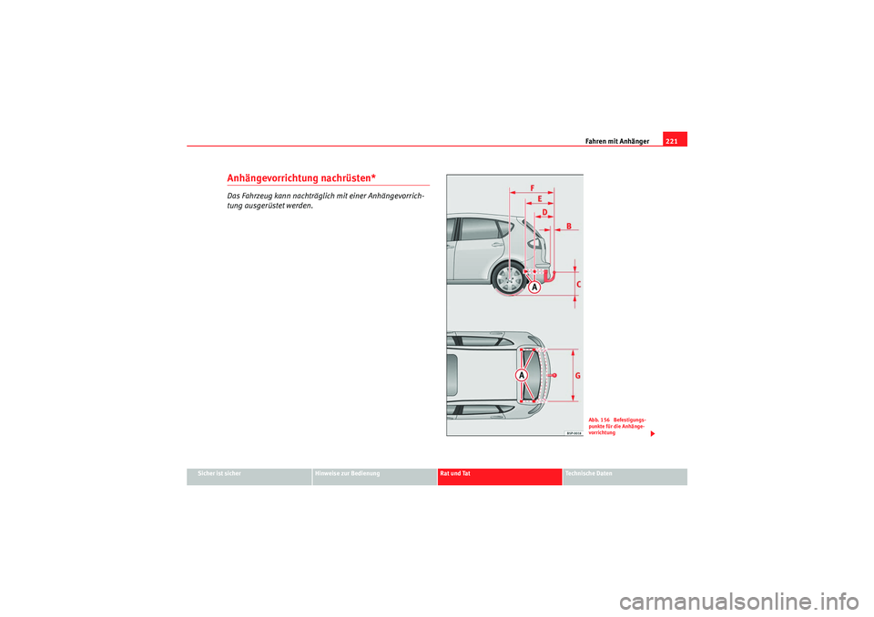 Seat Altea 2011  Betriebsanleitung (in German) Fahren mit Anhänger221
Sicher ist sicher
Hinweise zur Bedienung
Rat und Tat
Te c h n i s c h e  D a t e n
Anhängevorrichtung nachrüsten*Das Fahrzeug kann nachträglich mit einer Anhängevorrich-
tu