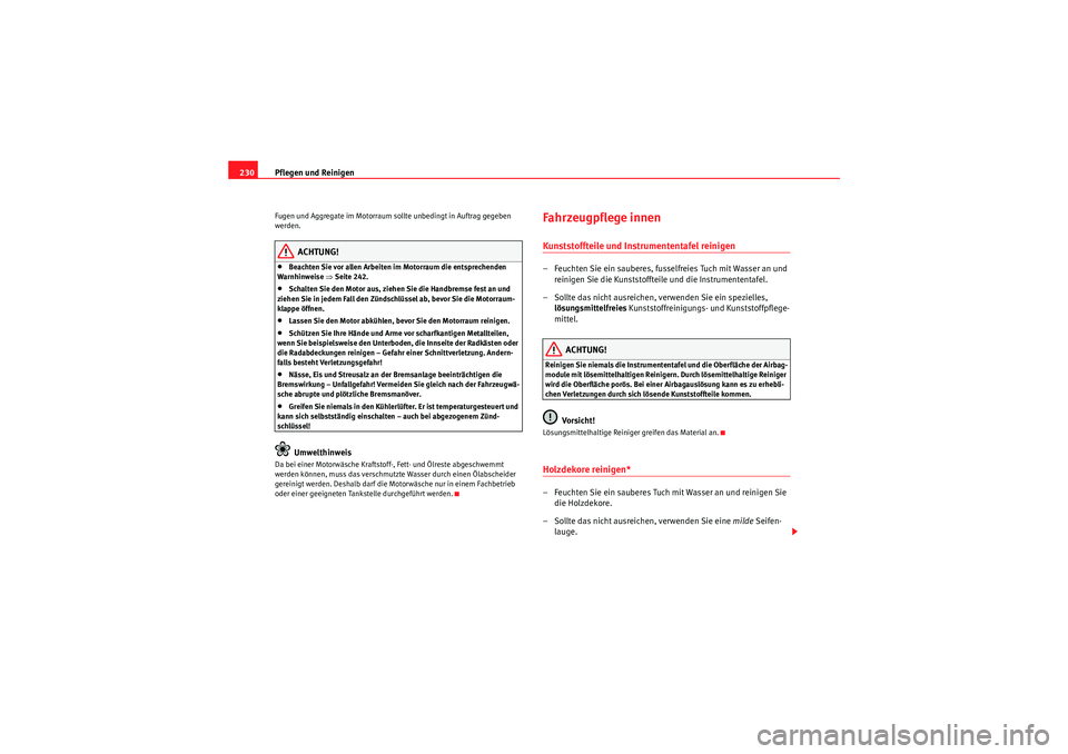 Seat Altea 2011 Betriebsanleitung (in German) Pflegen und Reinigen
230Fugen und Aggregate im Motorraum sollte unbedingt in Auftrag gegeben
werden.
ACHTUNG!
•Beachten Sie vor allen Arbeiten im Motorraum die entsprechenden
Warnhinweise ⇒Seit Seat Altea 2011 Betriebsanleitung (in German) Pflegen und Reinigen
230Fugen und Aggregate im Motorraum sollte unbedingt in Auftrag gegeben
werden.
ACHTUNG!
•Beachten Sie vor allen Arbeiten im Motorraum die entsprechenden
Warnhinweise ⇒Seit