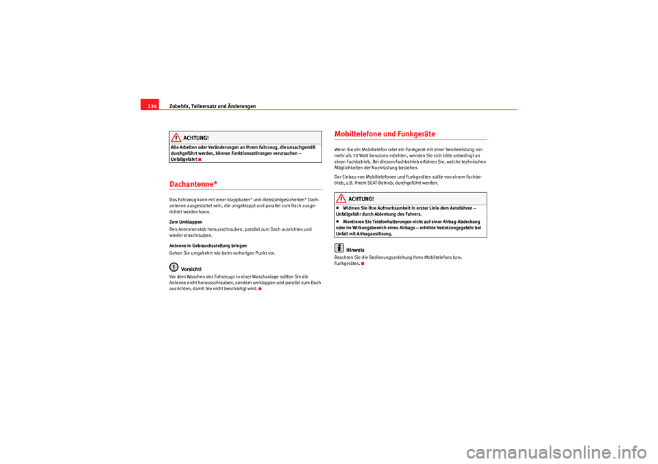 Seat Altea 2011 Betriebsanleitung (in German) Zubehör, Teileersatz und Änderungen
234
ACHTUNG!
Alle Arbeiten oder Veränderungen an Ihrem Fahrzeug, die unsachgemäß
durchgeführt werden, können Funktionsstörungen verursachen –
Unfallgefa Seat Altea 2011 Betriebsanleitung (in German) Zubehör, Teileersatz und Änderungen
234
ACHTUNG!
Alle Arbeiten oder Veränderungen an Ihrem Fahrzeug, die unsachgemäß
durchgeführt werden, können Funktionsstörungen verursachen –
Unfallgefa