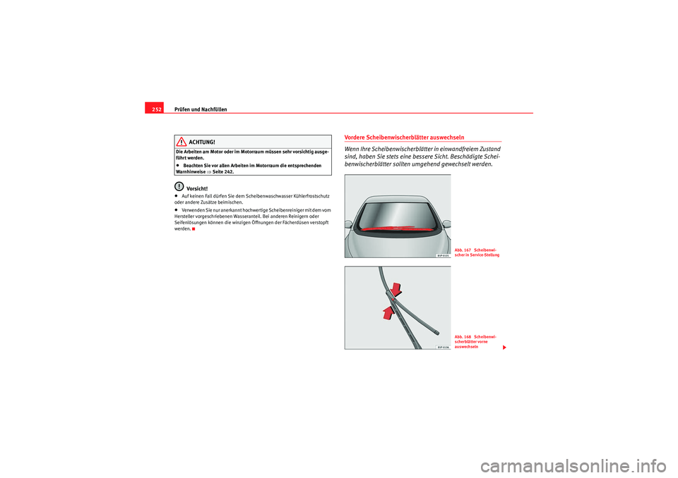 Seat Altea 2011  Betriebsanleitung (in German) Prüfen und Nachfüllen
252
ACHTUNG!
Die Arbeiten am Motor oder im Motorraum müssen sehr vorsichtig ausge-
führt werden.•Beachten Sie vor allen Arbeiten im Motorraum die entsprechenden 
Warnhinwei
