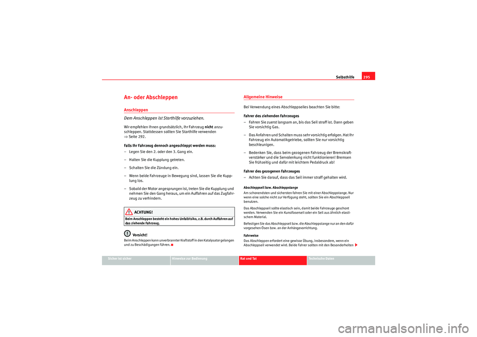 Seat Altea 2011 Betriebsanleitung (in German) Selbsthilfe295
Sicher ist sicher
Hinweise zur Bedienung
Rat und Tat
Te c h n i s c h e D a t e n
An- oder AbschleppenAnschleppen
Dem Anschleppen ist Starthilfe vorzuziehen.Wir empfehlen Ihnen grunds Seat Altea 2011 Betriebsanleitung (in German) Selbsthilfe295
Sicher ist sicher
Hinweise zur Bedienung
Rat und Tat
Te c h n i s c h e D a t e n
An- oder AbschleppenAnschleppen
Dem Anschleppen ist Starthilfe vorzuziehen.Wir empfehlen Ihnen grunds
