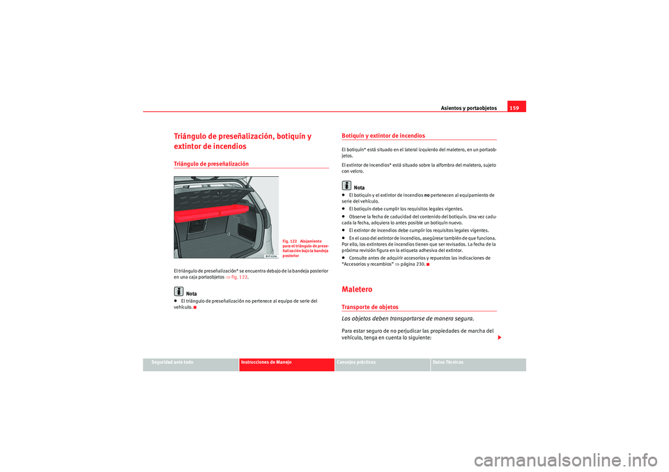 Seat Altea 2011  Manual del propietario (in Spanish) Asientos y portaobjetos159
Seguridad ante todo
Instrucciones de Manejo
Consejos prácticos
Datos Técnicos
Triángulo de preseñalización, botiquín y 
extintor de incendiosTriángulo de preseñaliza