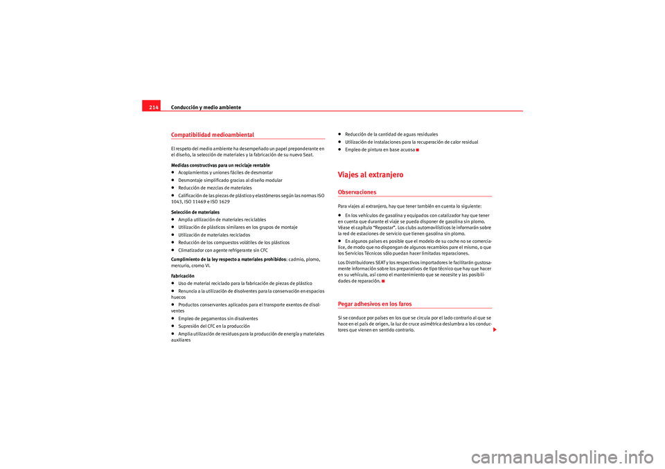 Seat Altea 2011  Manual del propietario (in Spanish) Conducción y medio ambiente
214Compatibilidad medioambientalEl respeto del medio ambiente ha desempeñado un papel preponderante en 
el diseño, la selección de materiales y la fabricación de su nu